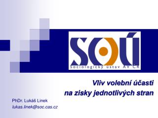 Vliv volební účasti na zisky jednotlivých stran PhDr. Lukáš Linek lukas.linek@socs.cz