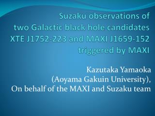 Kazutaka Yamaoka (Aoyama Gakuin University), On behalf of the MAXI and Suzaku team