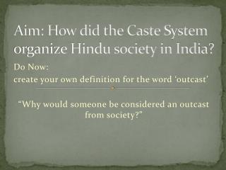 Aim: How did the Caste System organize Hindu society in India?