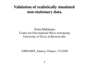 Validation of realistically simulated non-stationary data. Soma Mukherjee