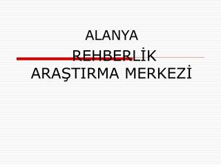 ALANYA REHBERLİK ARAŞTIRMA MERKEZİ