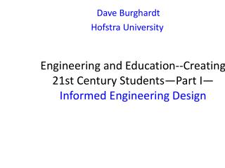 Engineering and Education--Creating 21st Century Students—Part I— Informed Engineering Design