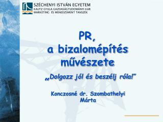 PR, a bizalomépítés művészete „ Dolgozz jól és beszélj róla!”