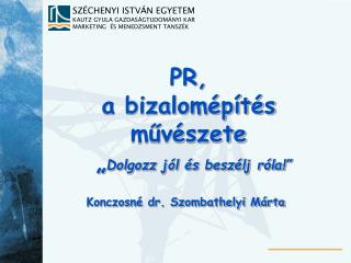 PR, a bizalomépítés művészete „ Dolgozz jól és beszélj róla!”