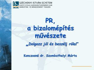 PR, a bizalomépítés művészete „ Dolgozz jól és beszélj róla!”