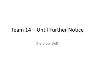 Team 14 – Until Further Notice