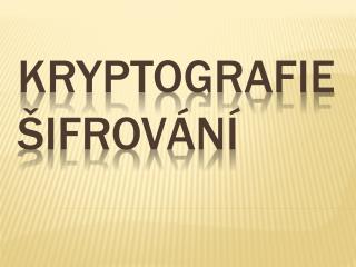Kryptografie Šifrování