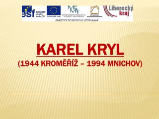 KAREL KRYL (1944 KROMĚŘÍŽ – 1994 MNICHOV)