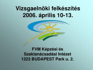 Vizsgaelnöki felkészítés 2006. április 10-13.