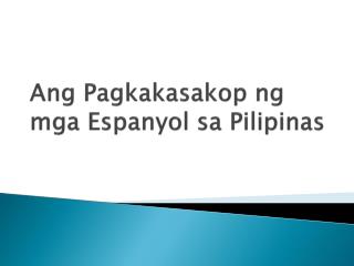 Ang Pagkakasakop ng mga Espanyol sa Pilipinas