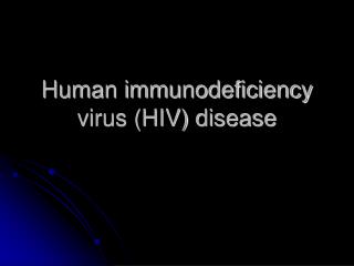 Human immunodeficiency virus (HIV) disease