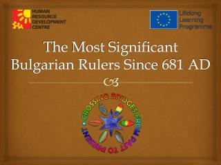 The Most Significant Bulgarian Rulers Since 681 AD