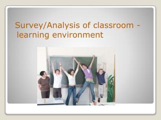 Survey/Analysis of classroom -learning environment