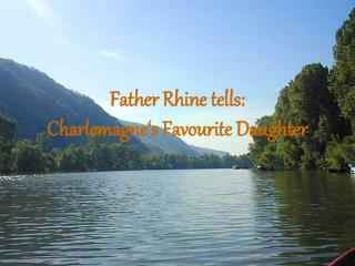 Father Rhine tells: Charlemagne‘s Favourite Daughter