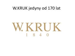 W.KRUK jedyny od 170 lat