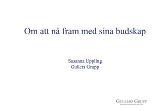 Om att nå fram med sina budskap Susanna Uppling Gullers Grupp