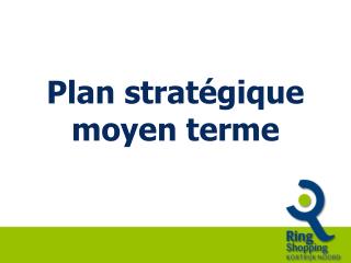 Plan stratégique moyen terme