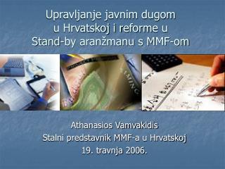 Upravljanje javnim dugom u Hrvatskoj i r eform e u S tand-by aranžmanu s M MF -om