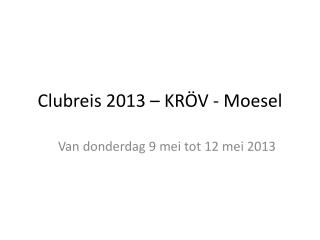 Clubreis 2013 – KRÖV - Moesel