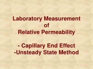 Laboratory Measurement of Relative Permeability - Capillary End Effect -Unsteady State Method