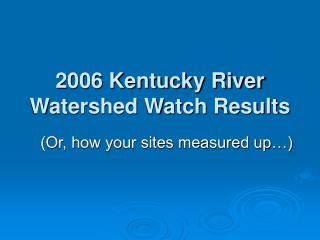 2006 Kentucky River Watershed Watch Results