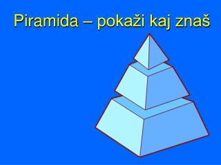 Piramida – pokaži kaj znaš