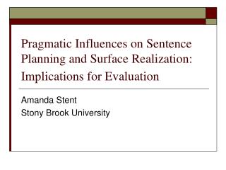 Pragmatic Influences on Sentence Planning and Surface Realization: Implications for Evaluation