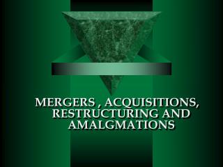 MERGERS , ACQUISITIONS, RESTRUCTURING AND AMALGMATIONS