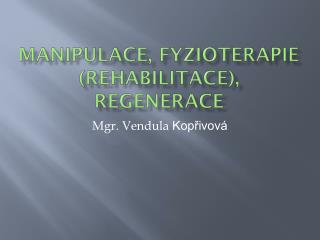 Manipulace, fyzioterapie (rehabilitace), regenerace
