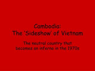 Cambodia: The ‘Sideshow’ of Vietnam