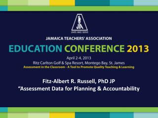 Fitz-Albert R. Russell, PhD JP “Assessment Data for Planning &amp; Accountability