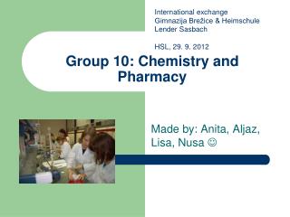 Group 10: Chemistry and Pharmacy