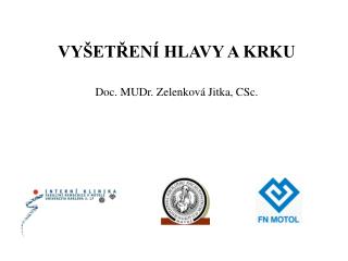 VYŠETŘENÍ HLAVY A KRKU Doc. MUDr. Zelenková Jitka, CSc.