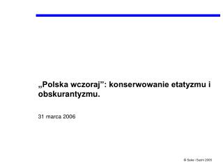 „Polska wczoraj”: konserwowanie etatyzmu i obskurantyzmu. 31 marca 2006