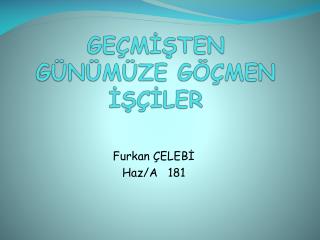 GEÇMİŞTEN GÜNÜMÜZE GÖÇMEN İŞÇİLER