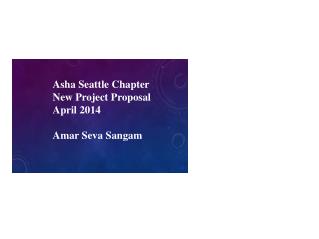 Asha Seattle Chapter New Project Proposal April 2014 Amar Seva Sangam