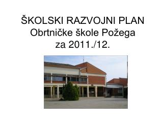 ŠKOLSKI RAZVOJNI PLAN Obrtničke škole Požega za 2011./12.