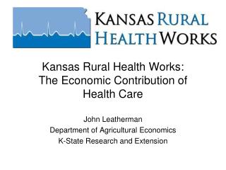 Kansas Rural Health Works: The Economic Contribution of Health Care