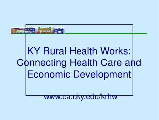 KY Rural Health Works: Connecting Health Care and Economic Development