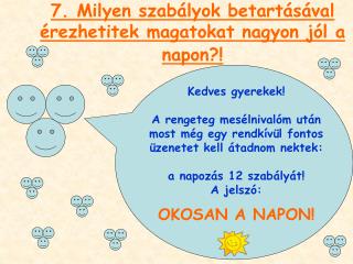 7. Milyen szabályok betartásával érezhetitek magatokat nagyon jól a napon?!