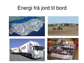 Energi frå jord til bord