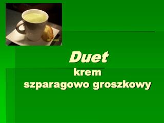 Duet krem szparagowo groszkowy