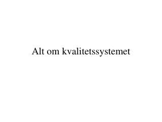 Alt om kvalitetssystemet