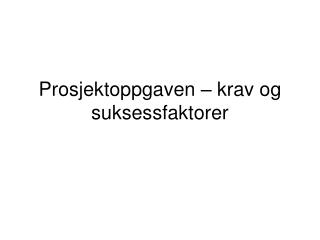 Prosjektoppgaven – krav og suksessfaktorer