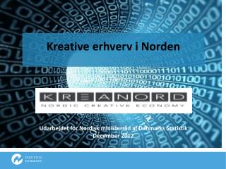 Kreative erhverv i Norden Udarbejdet for Nordisk ministerråd af Danmarks Statistik December 2012