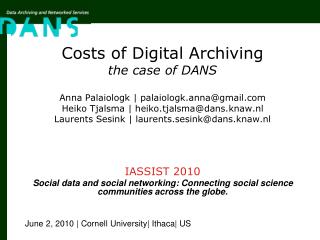 Costs of Digital Archiving the case of DANS Anna Palaiologk | palaiologk.anna@gmail