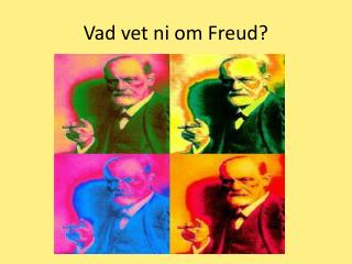 Vad vet ni om Freud?