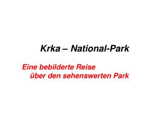 Krka – Na t ional - Park Eine bebilderte Reise 		über den sehenswerten Park