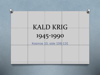 KALD KRIG 1945-1990