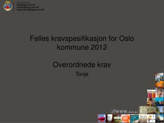 Felles kravspesifikasjon for Oslo kommune 2012 Overordnede krav